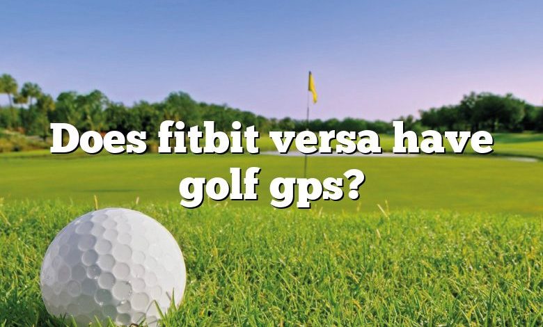 Does fitbit versa have golf gps?