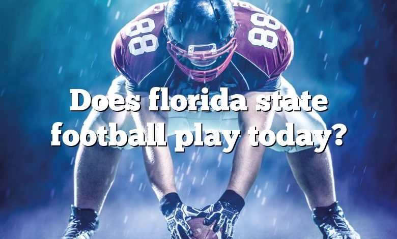 Does florida state football play today?