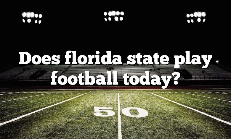 Does florida state play football today?