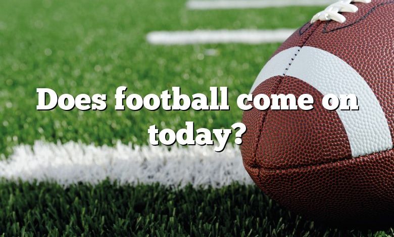 Does football come on today?