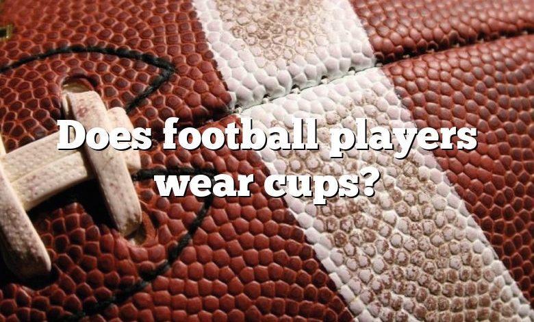 Does football players wear cups?