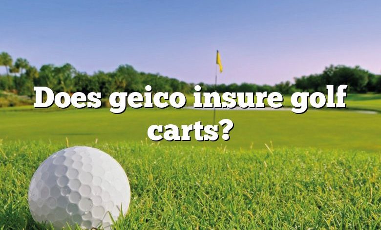 Does geico insure golf carts?