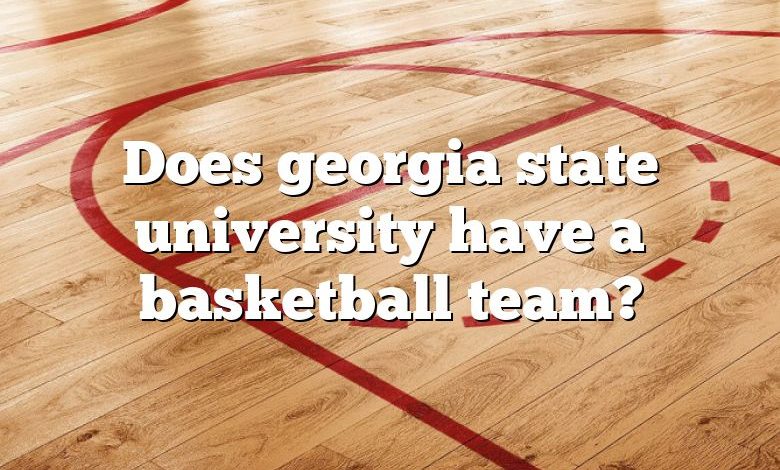 Does georgia state university have a basketball team?