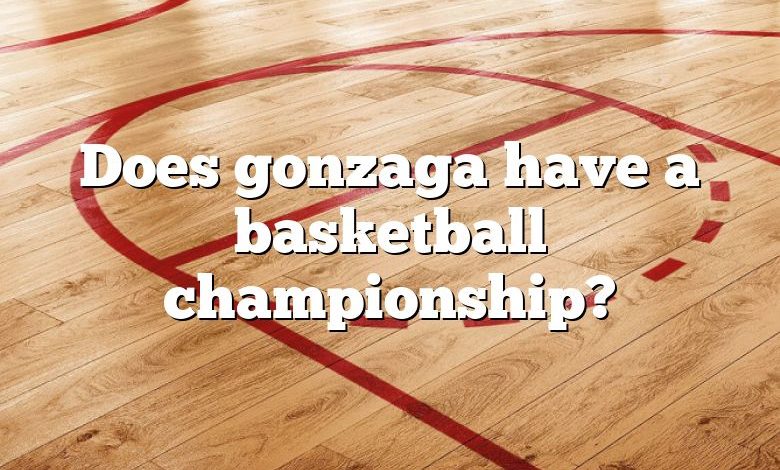 Does gonzaga have a basketball championship?