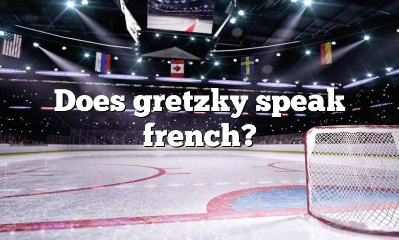 Does gretzky speak french?