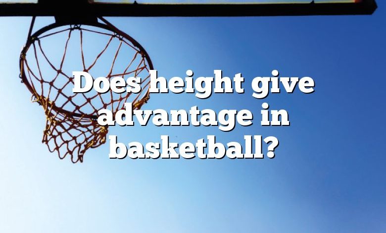 Does height give advantage in basketball?