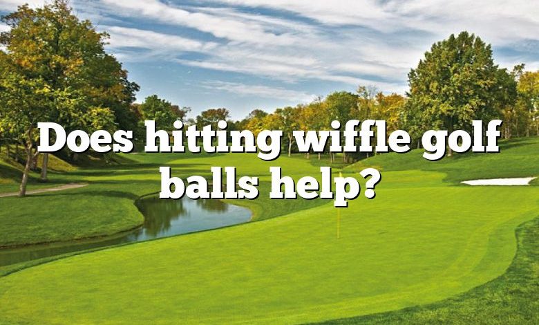 Does hitting wiffle golf balls help?