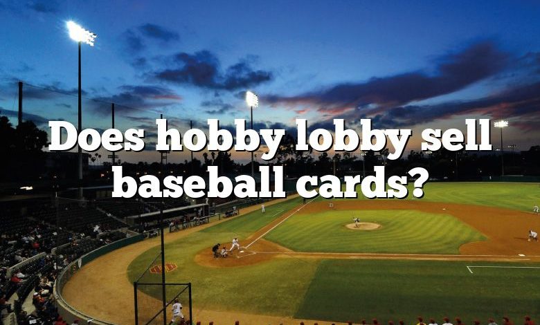 Does hobby lobby sell baseball cards?