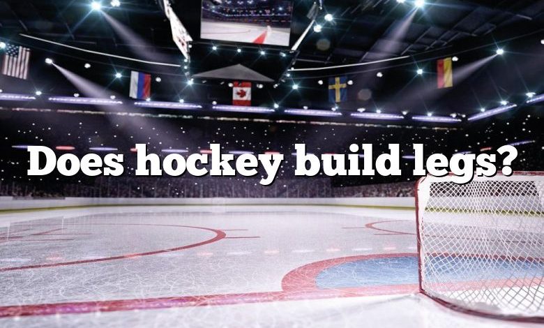 Does hockey build legs?