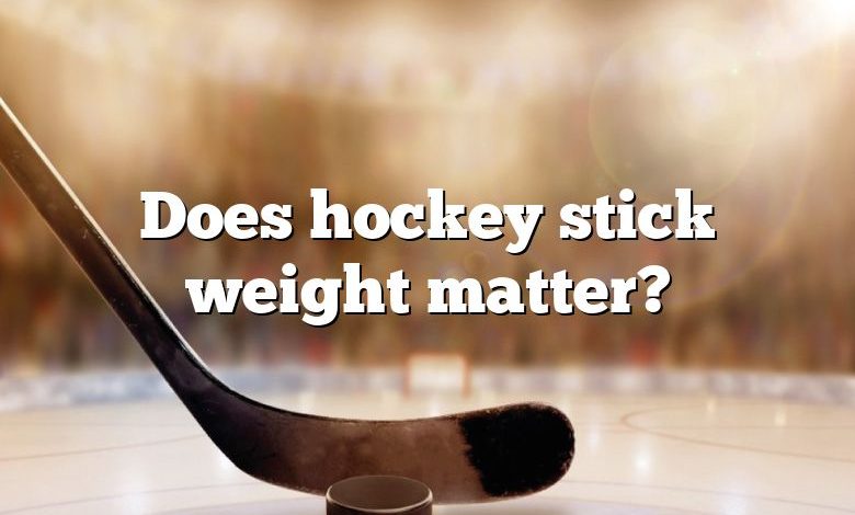 Does hockey stick weight matter?