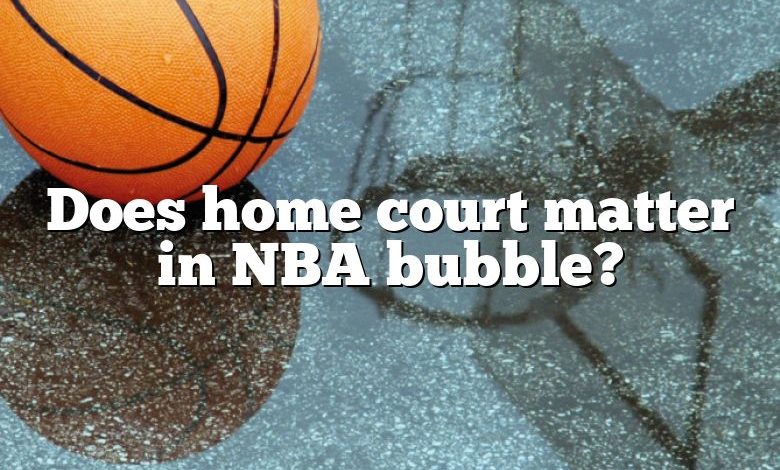 Does home court matter in NBA bubble?