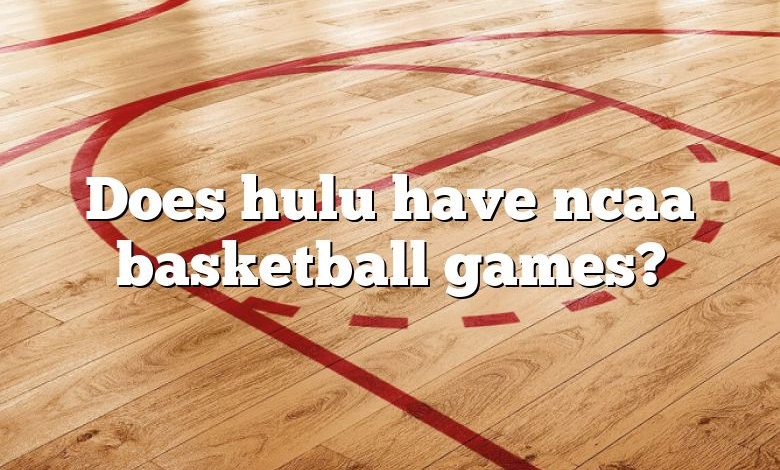 Does hulu have ncaa basketball games?