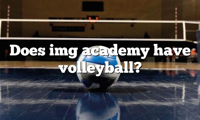 Does img academy have volleyball?