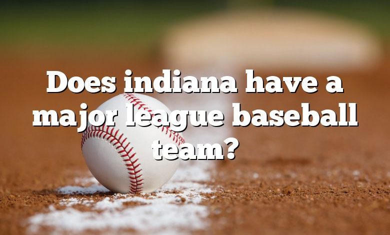 Does indiana have a major league baseball team?