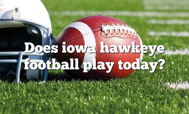 Does iowa hawkeye football play today?