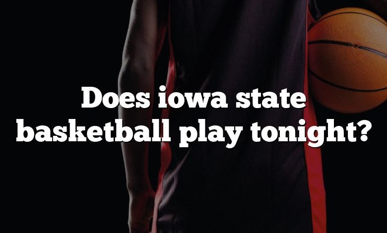 Does iowa state basketball play tonight?