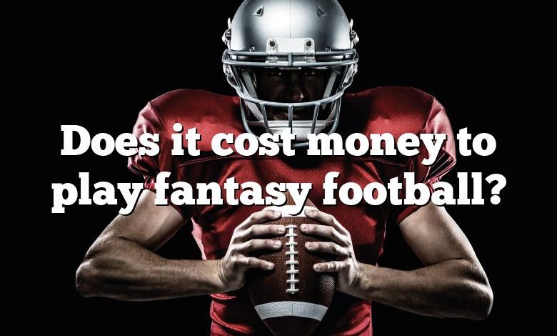 Does it cost money to play fantasy football?