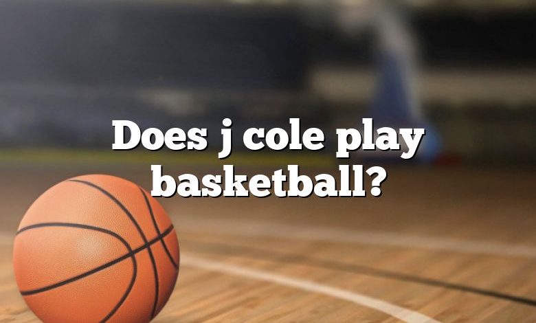 Does j cole play basketball?