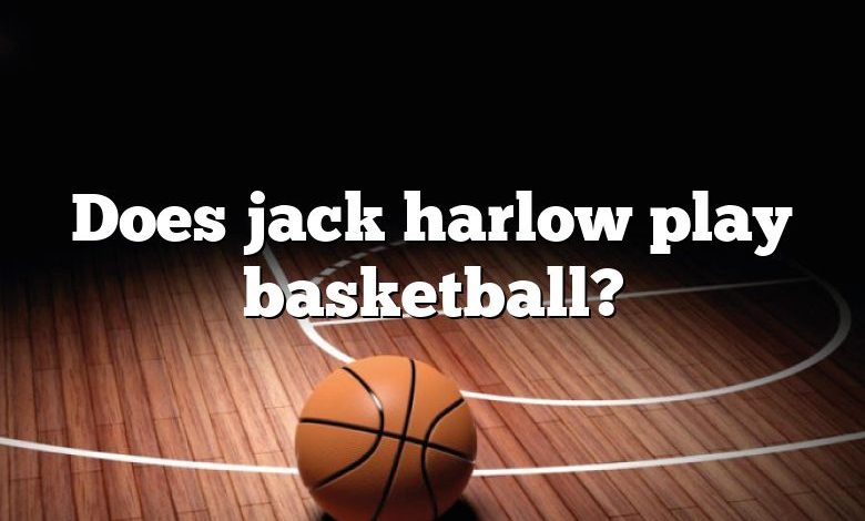 Does jack harlow play basketball?