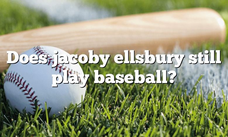 Does jacoby ellsbury still play baseball?