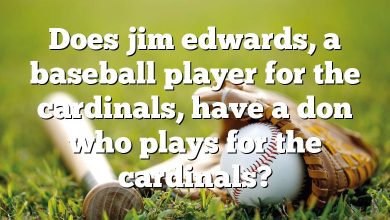 Does jim edwards, a baseball player for the cardinals, have a don who plays for the cardinals?