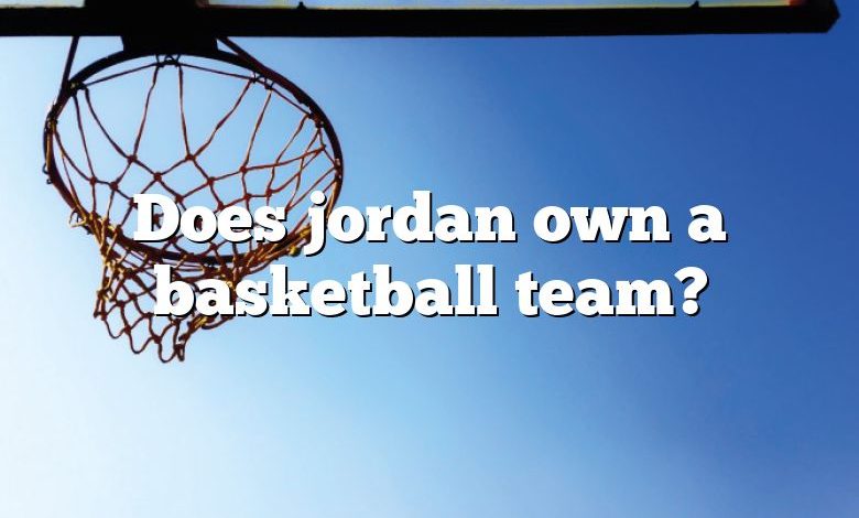 Does jordan own a basketball team?