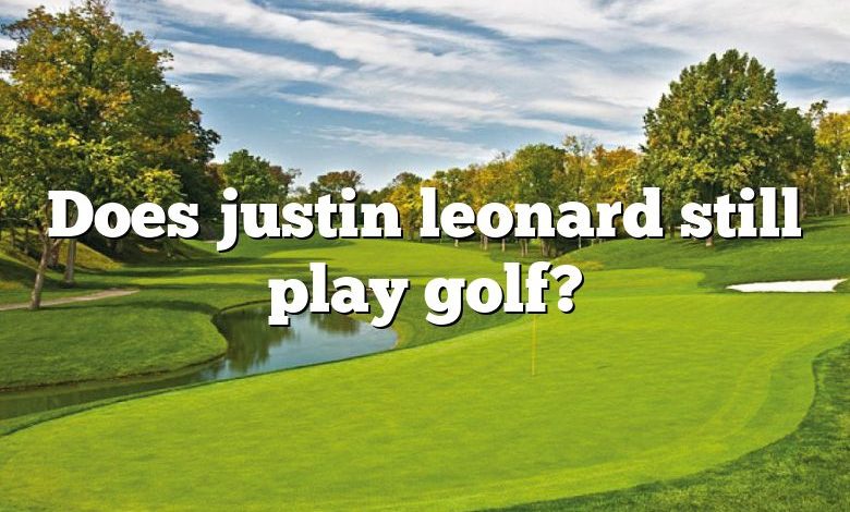 Does justin leonard still play golf?