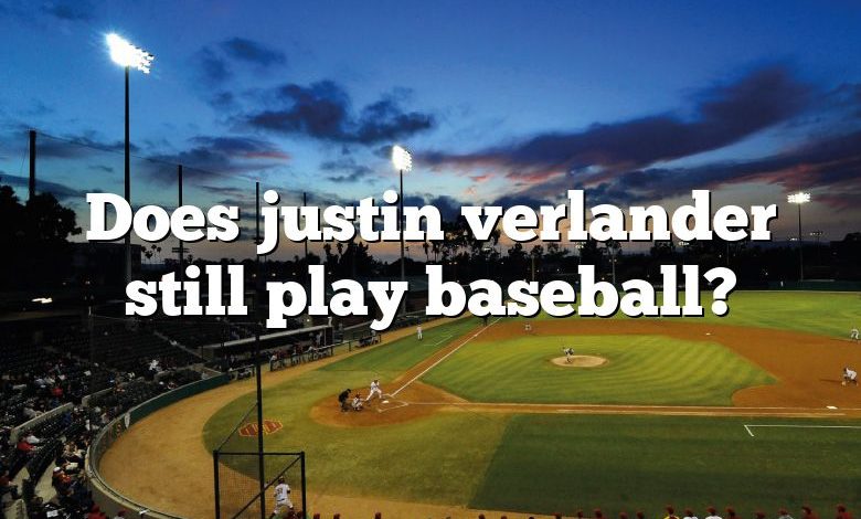 Does justin verlander still play baseball?