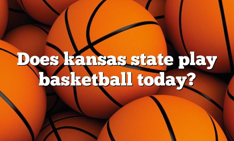 Does kansas state play basketball today?