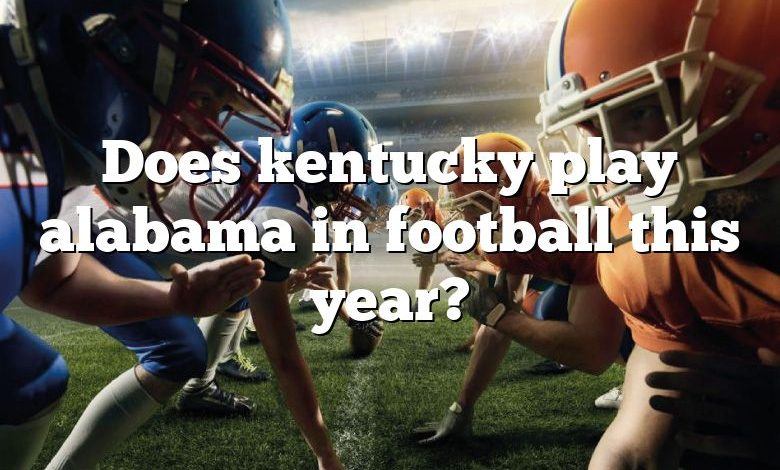 Does kentucky play alabama in football this year?