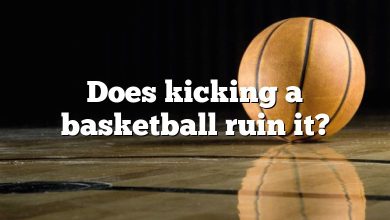 Does kicking a basketball ruin it?