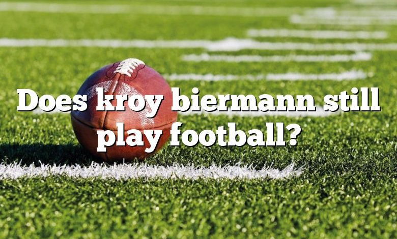 Does kroy biermann still play football?