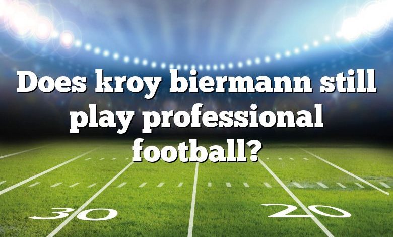 Does kroy biermann still play professional football?