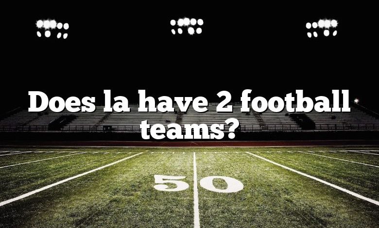 Does la have 2 football teams?