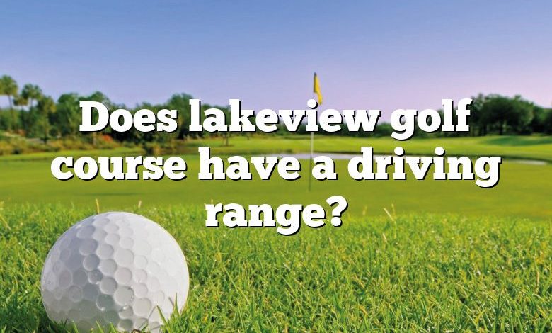 Does lakeview golf course have a driving range?