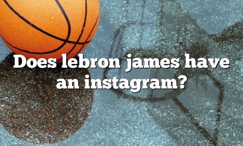 Does lebron james have an instagram?