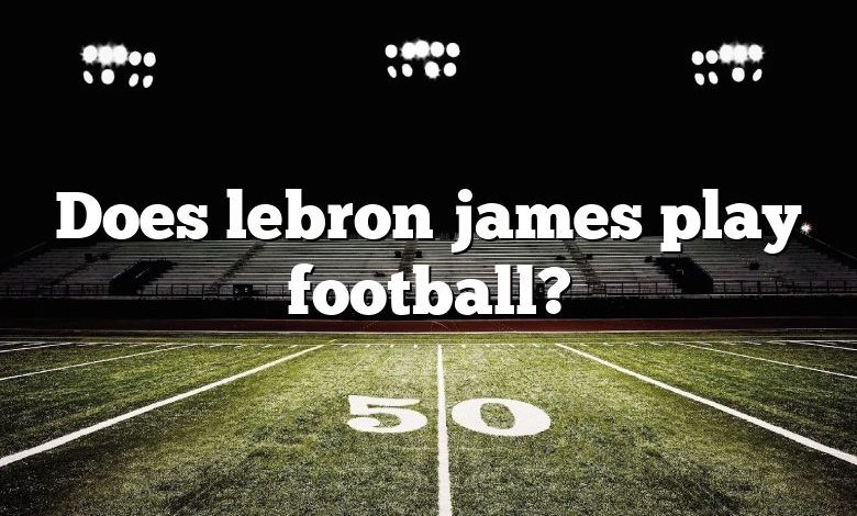 Does lebron james play football?