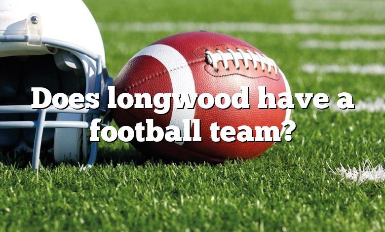 Does longwood have a football team?