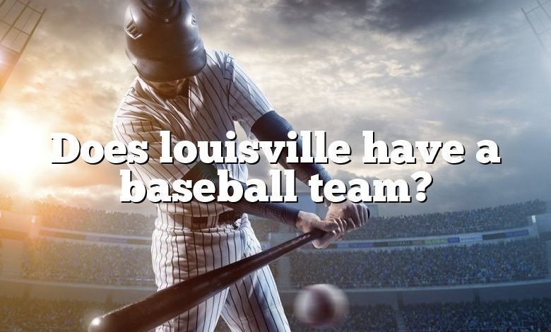 Does louisville have a baseball team?