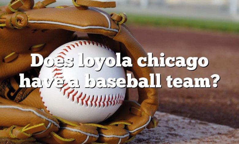 Does loyola chicago have a baseball team?