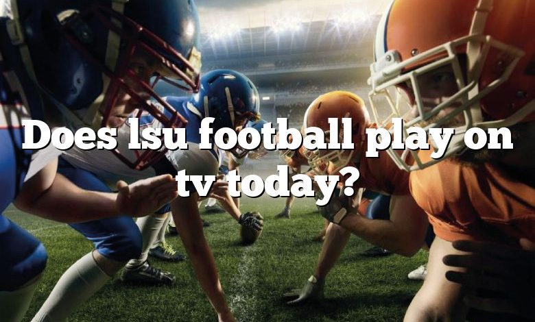 Does lsu football play on tv today?