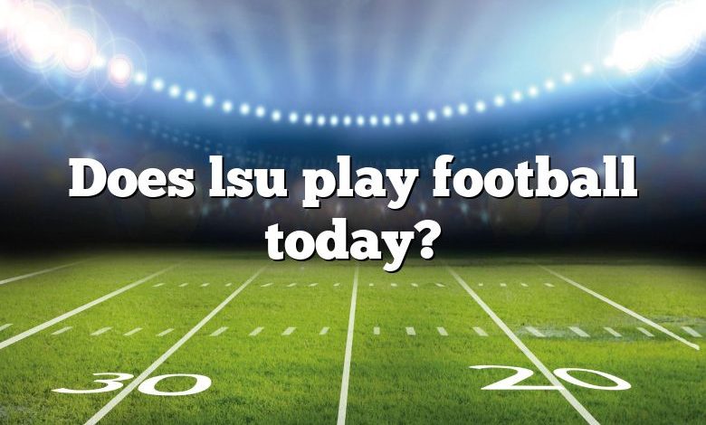 Does lsu play football today?