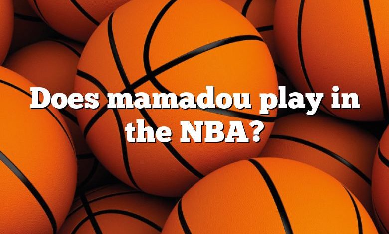 Does mamadou play in the NBA?