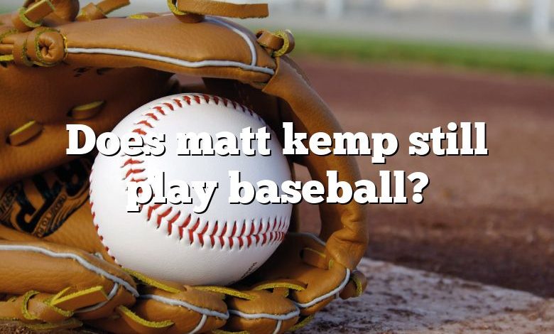 Does matt kemp still play baseball?