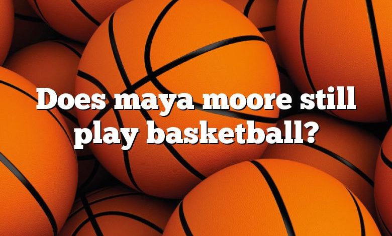 Does maya moore still play basketball?