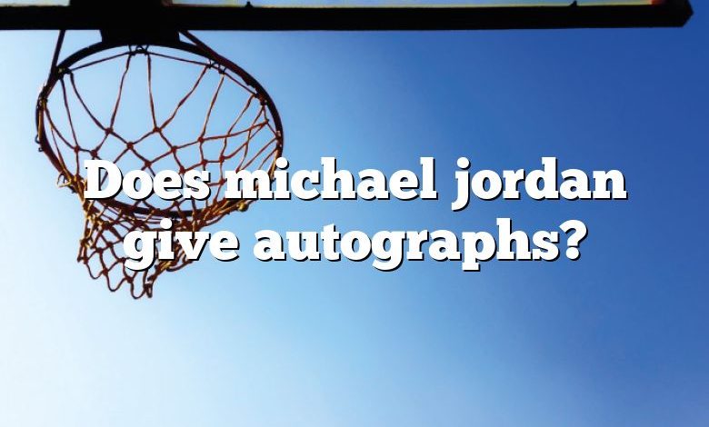 Does michael jordan give autographs?