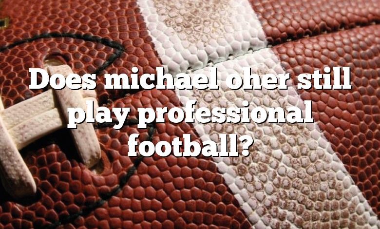 Does michael oher still play professional football?