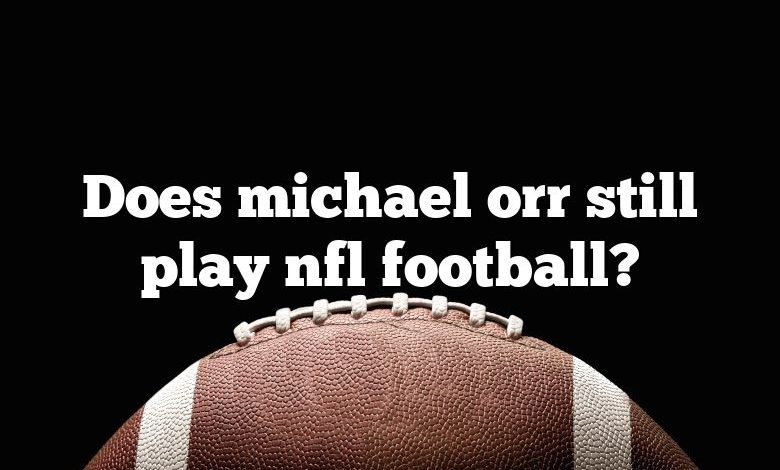 Does michael orr still play nfl football?