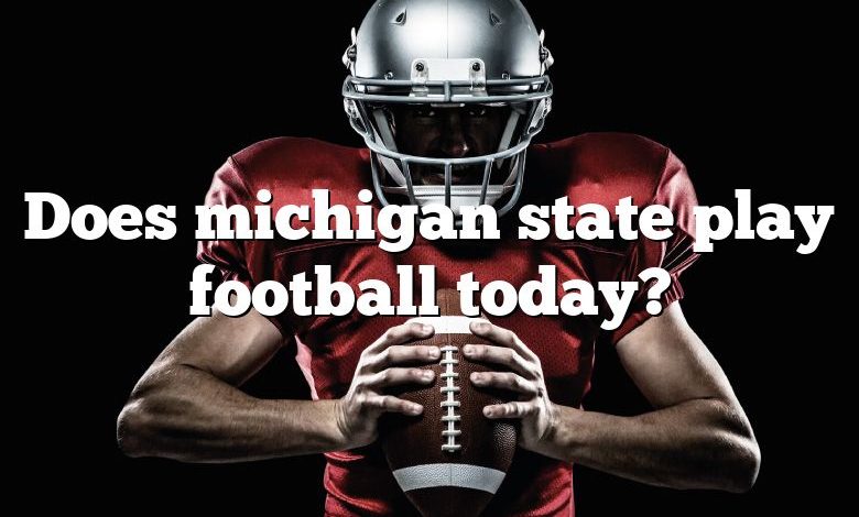 Does michigan state play football today?