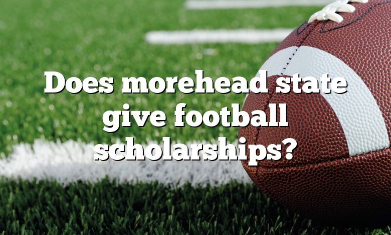 Does morehead state give football scholarships?